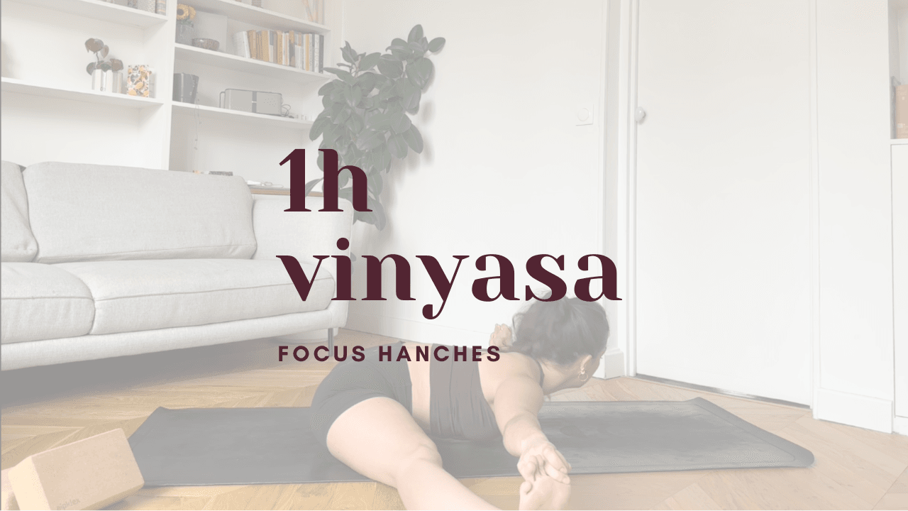 1h - yoga vinyasa // focus hanches