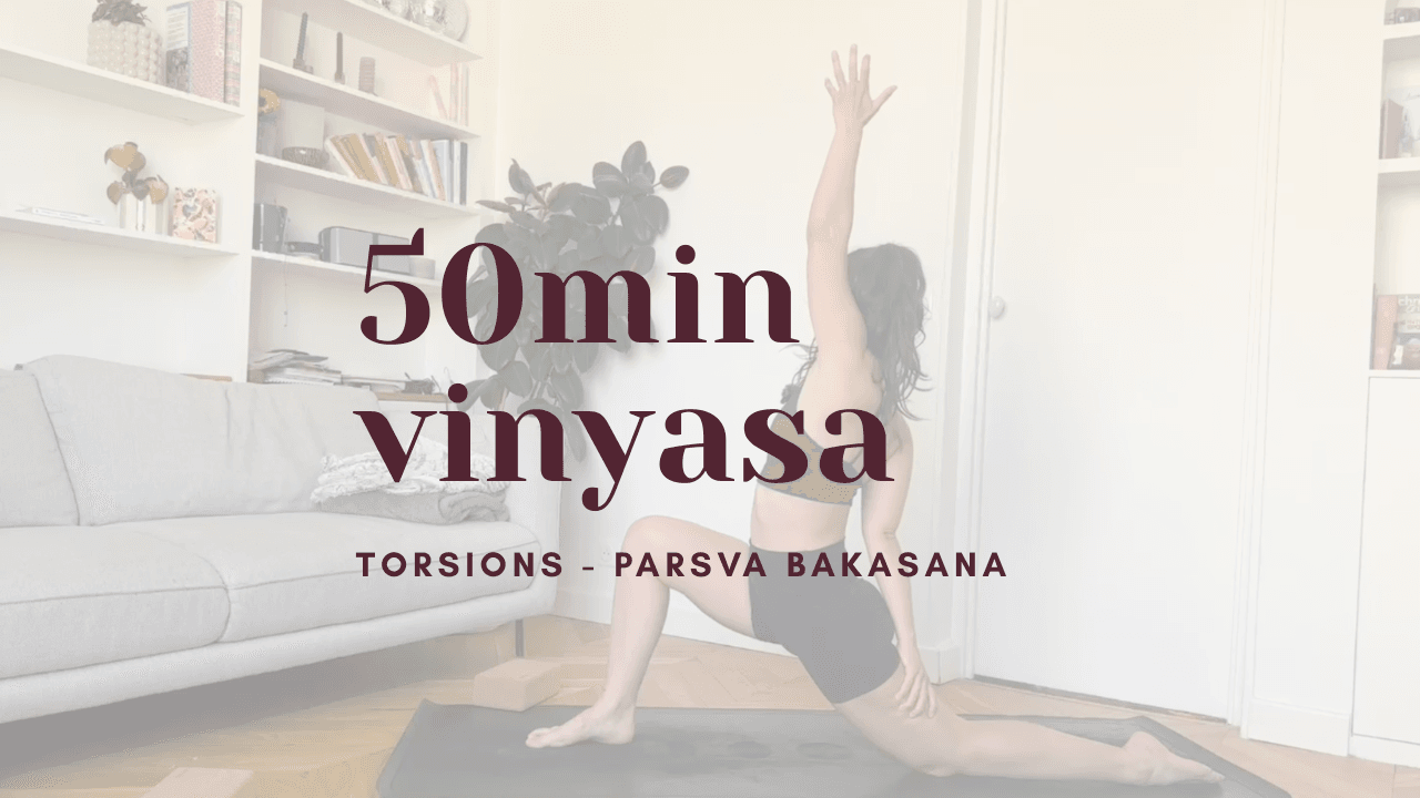 50 minutes - yoga vinyasa // focus torsion vers parsva bakasana